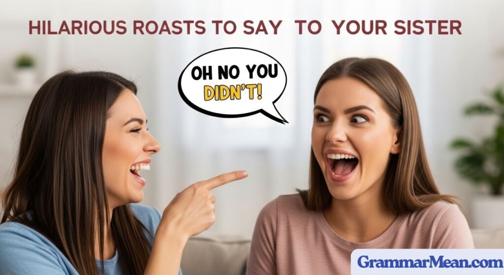 Hilarious Roasts to Say to Your Sister